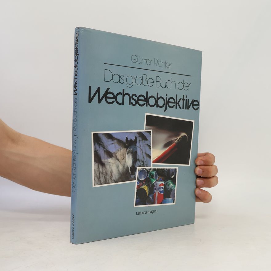 Günter Richter Das grosse Buch der Wechselobjektive