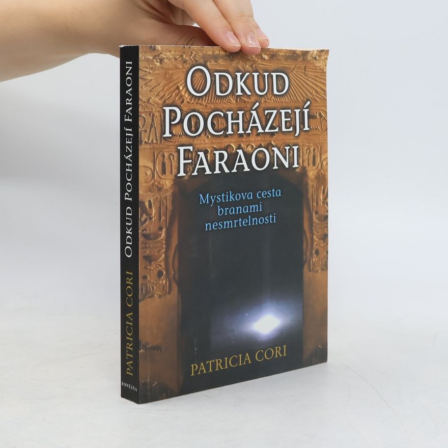 Patricia Cori Odkud pocházejí faraoni : mystikova cesta branami nesmrtelnosti
