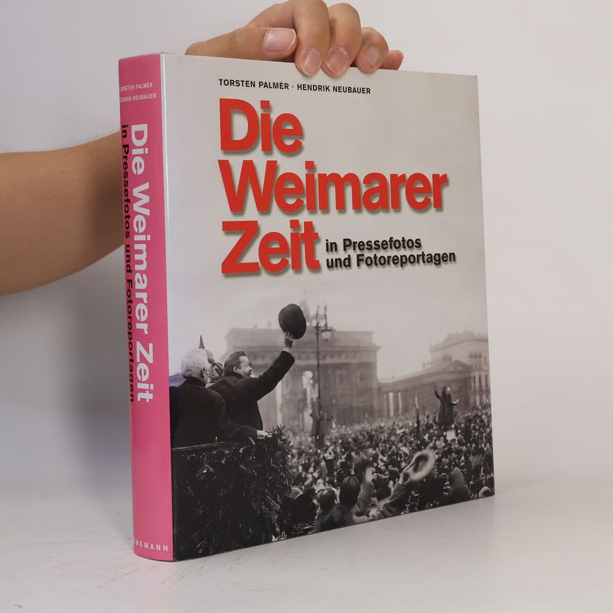 Torsten Palmér Die Weimarer Zeit in Pressefotos und Fotoreportagen