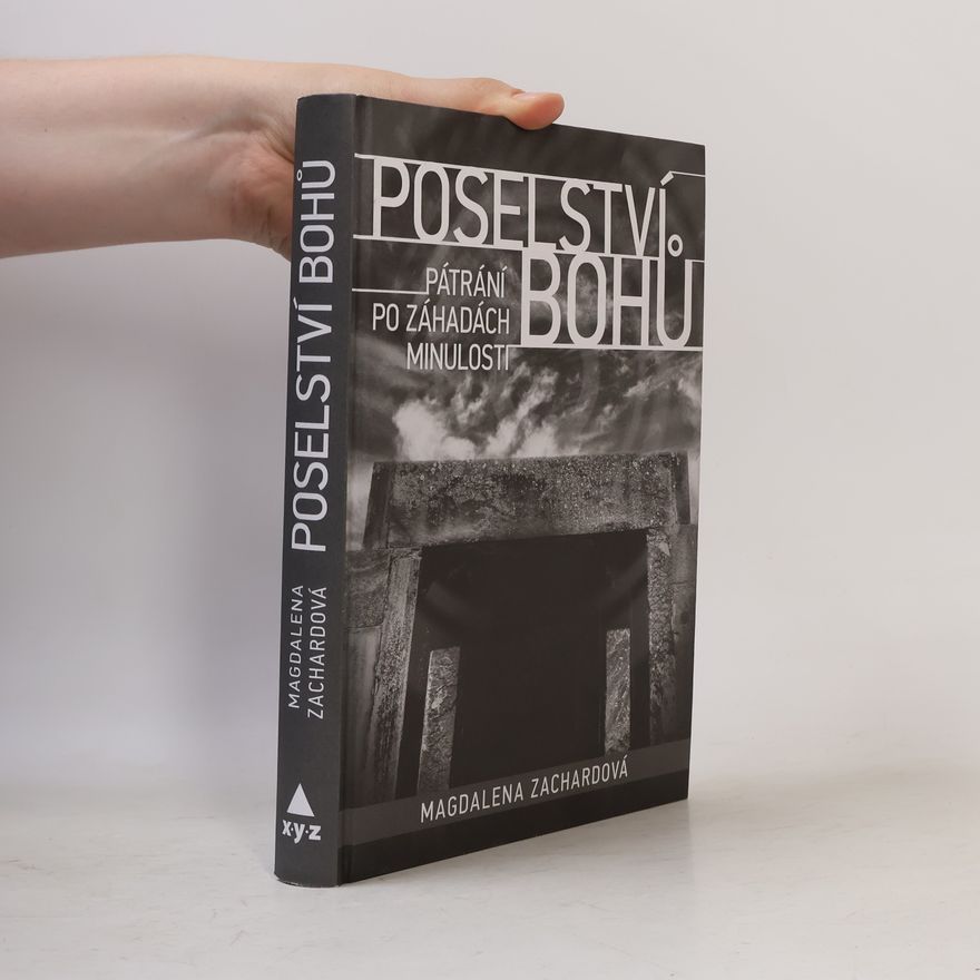 Magdalena Zachardová Poselství bohů : pátrání po záhadách minulosti