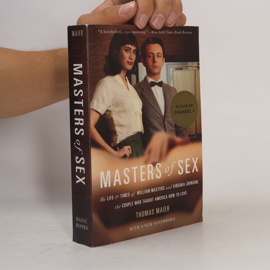 Thomas Maier-Komor Masters of sex : the life and times of William Masters and Virginia Johnson, the couple who taught America how to love