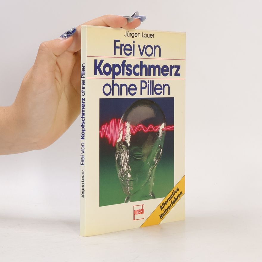 Jürgen Lauer Frei von Kopfschmerz ohne Pillen