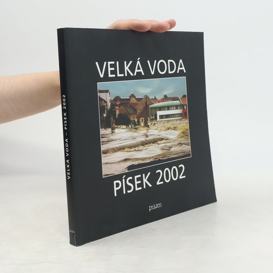 Luboš Benák Velká voda objektivem píseckých fotografů. Písek 2002