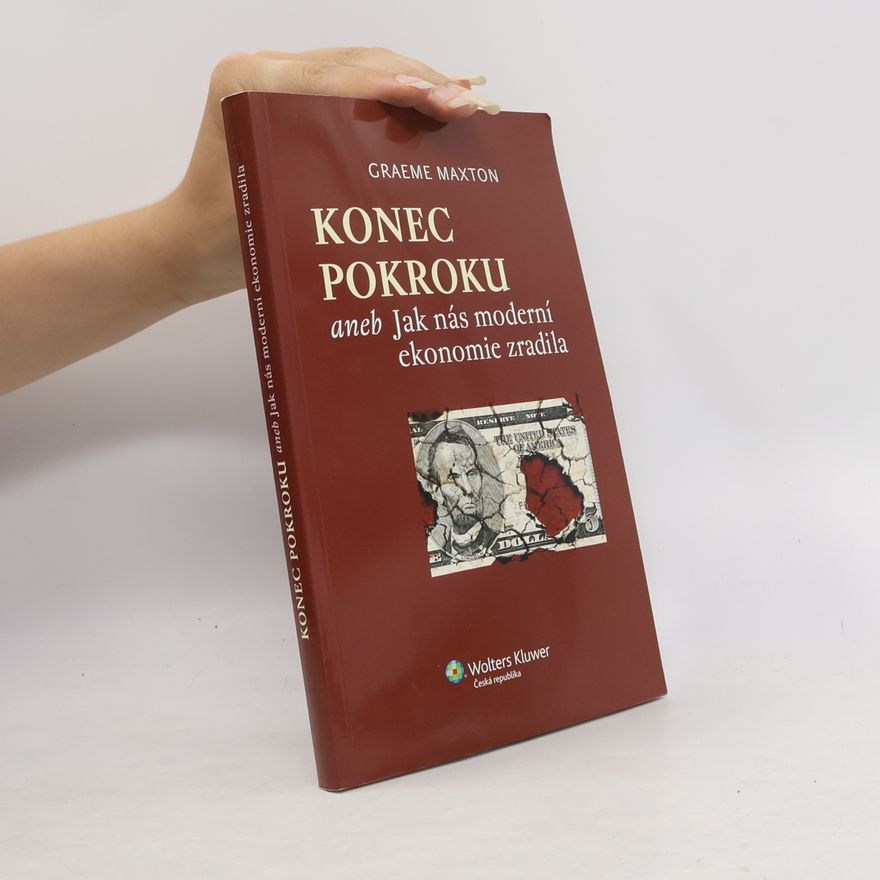 Graeme Maxton Konec pokroku aneb Jak nás moderní ekonomie zradila