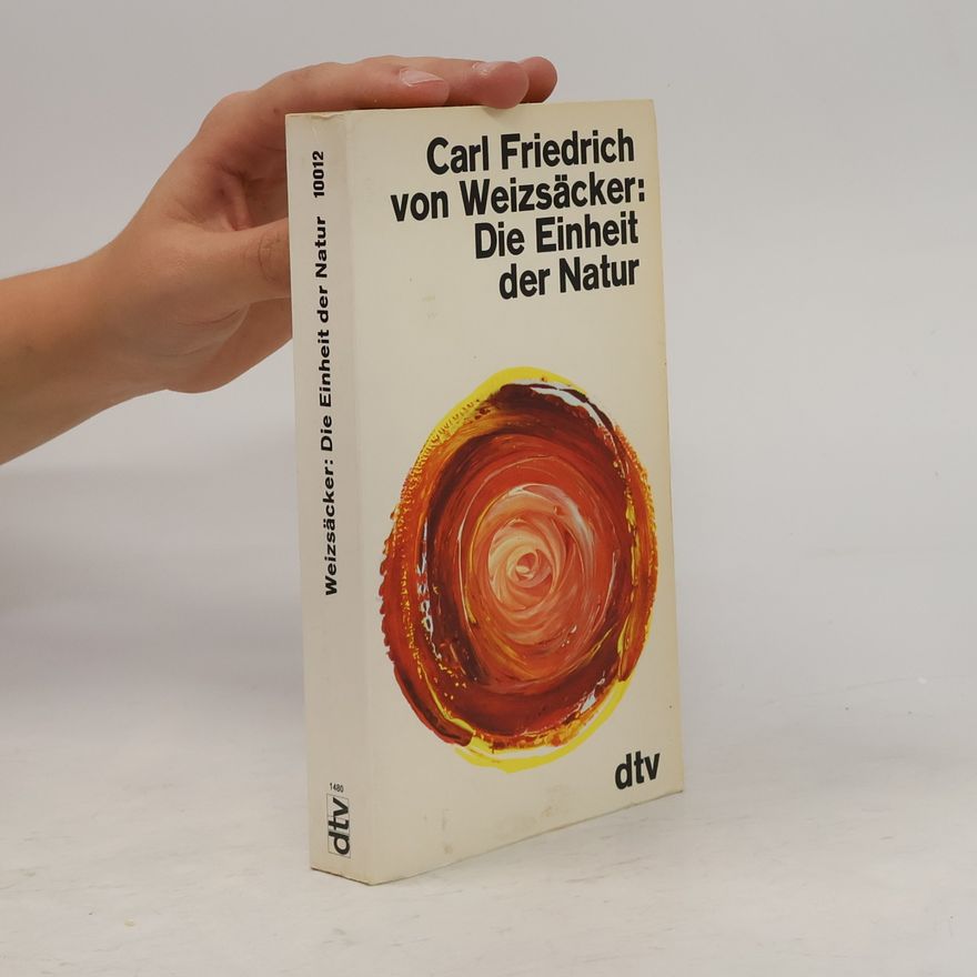Carl Friedrich von Weizsäcker Die Einheit der Natur