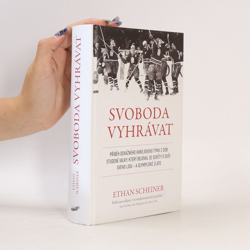 Ethan Scheiner Svoboda vyhrávat: Příběh odvážného hokejového týmu z dob studené války, který bojoval se Sověty o duši svého lidu - a olympijské zlato