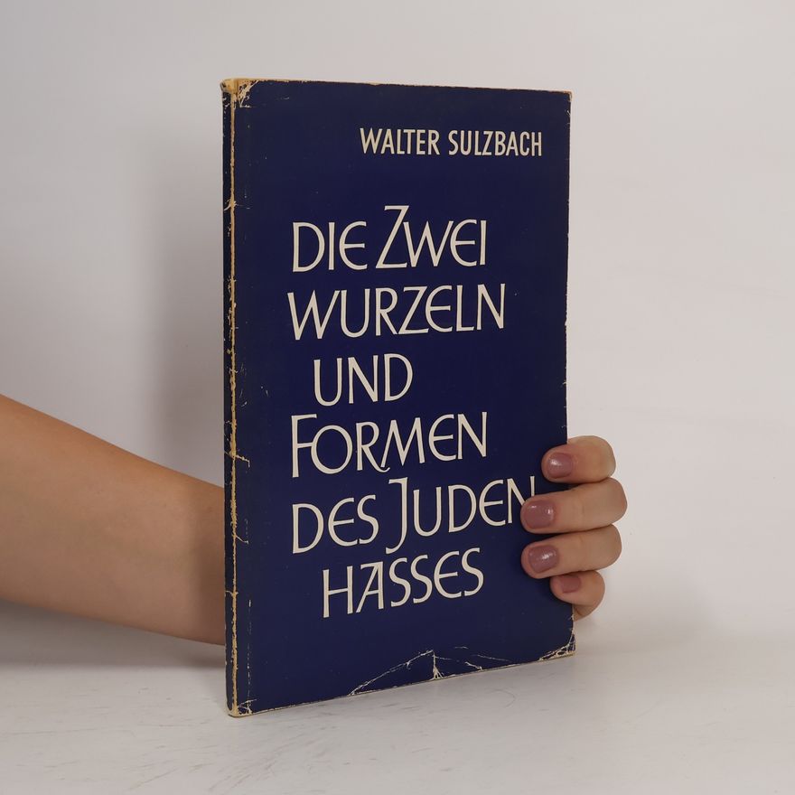 Walter Sulzbach Die Zwei wurzeln und Formen des Juden Hasses