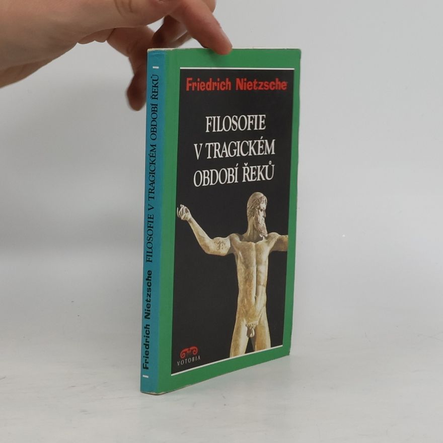 Friedrich Wilhelm Nietzsche Filosofie v tragickém období Řeků