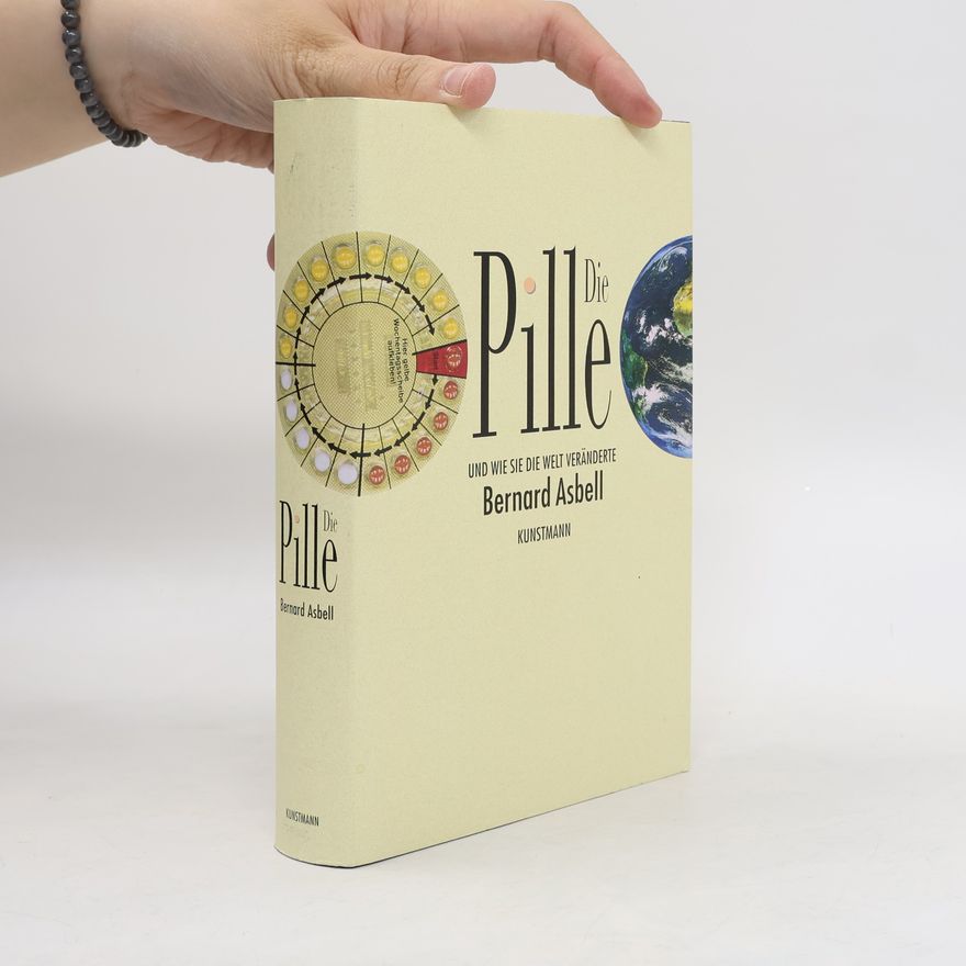 Bernard Asbell Die Pille und wie sie die Welt veränderte
