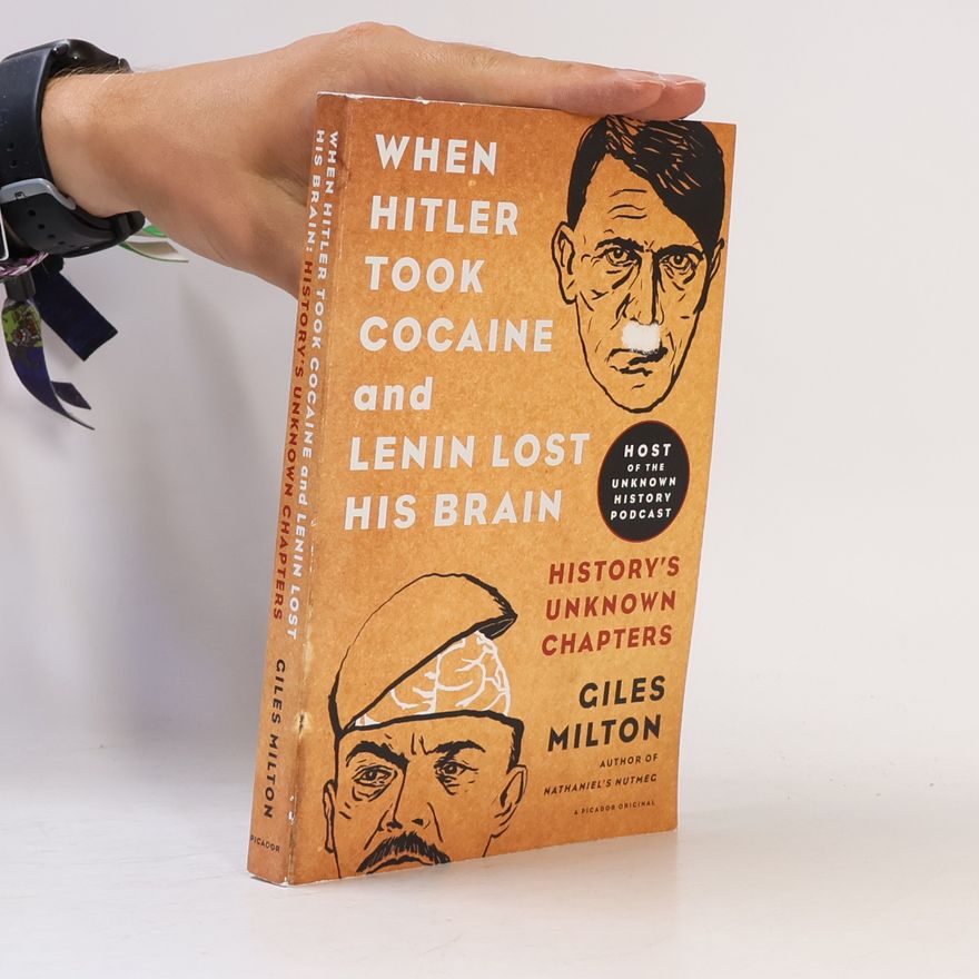 Giles Milton When Hitler Took Cocaine and Lenin Lost His Brain