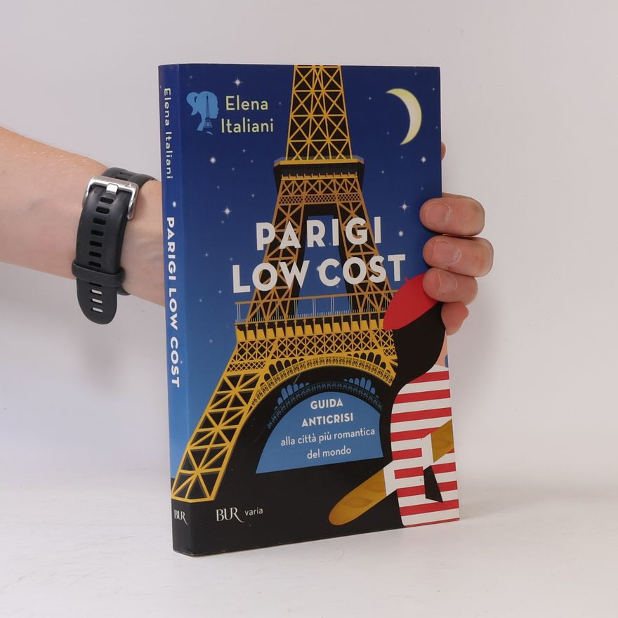 Elena Italiani Parigi low cost. Guida anticrisi alla città più romantica del mondo