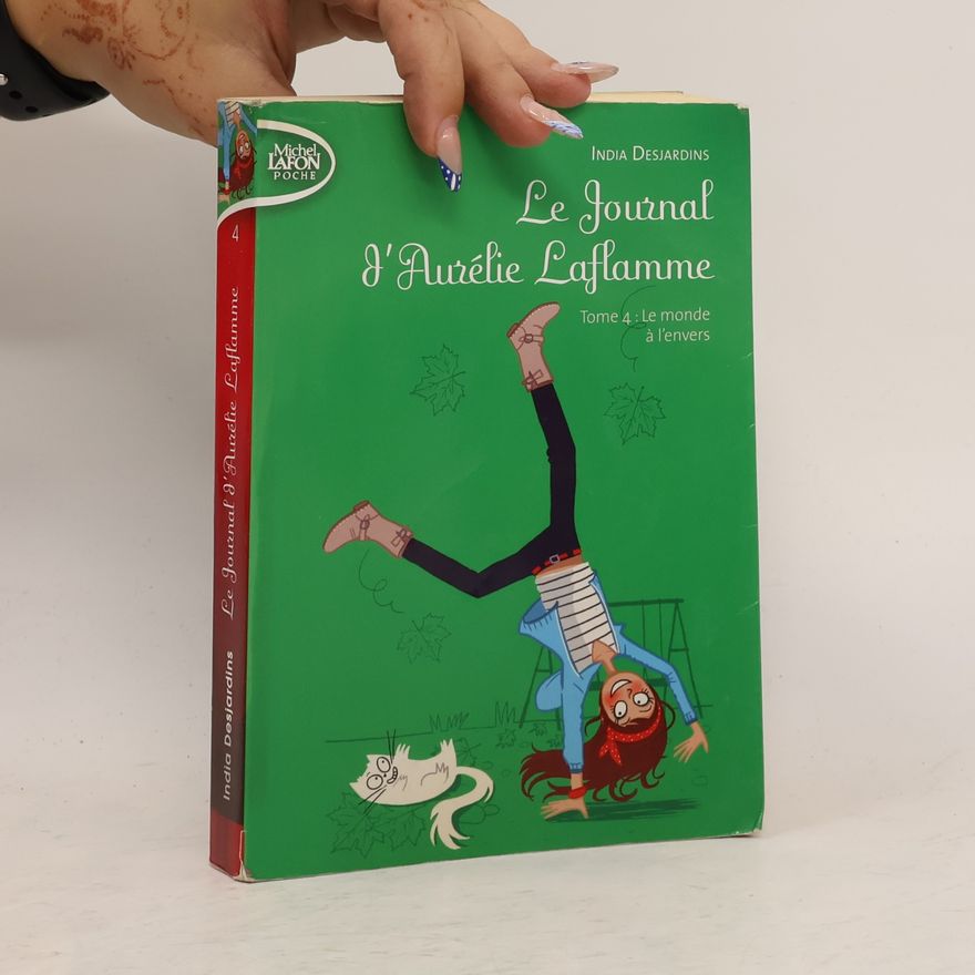 India Desjardins Le Journal d'Aurélie Laflamme - 4: Le monde à l'envers