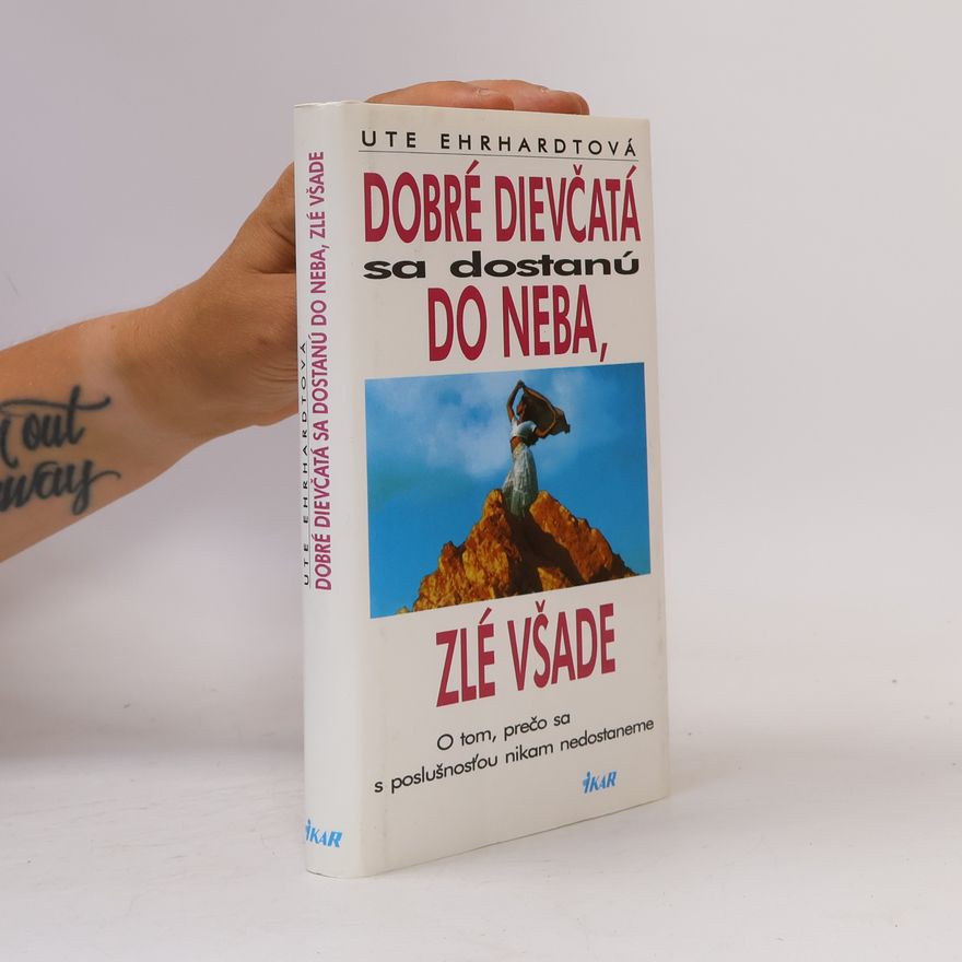 Ute Ehrhardt Dobré dievčatá sa dostanú do neba, zlé všade