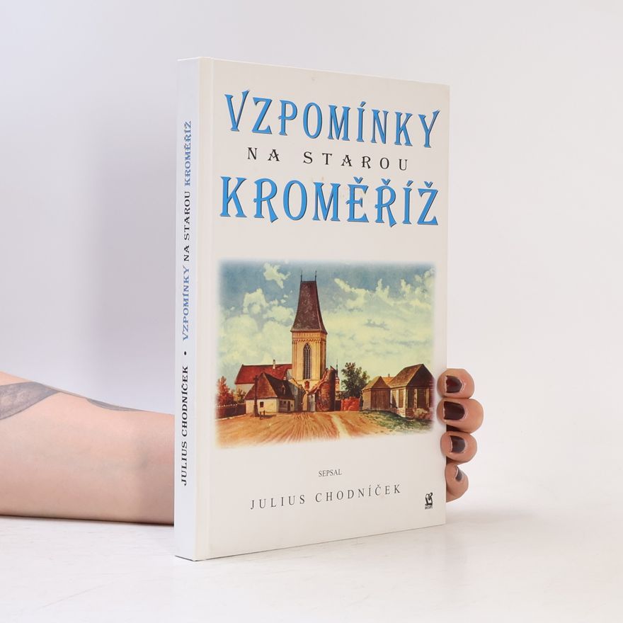 Julius Chodníček Vzpomínky na starou Kroměříž