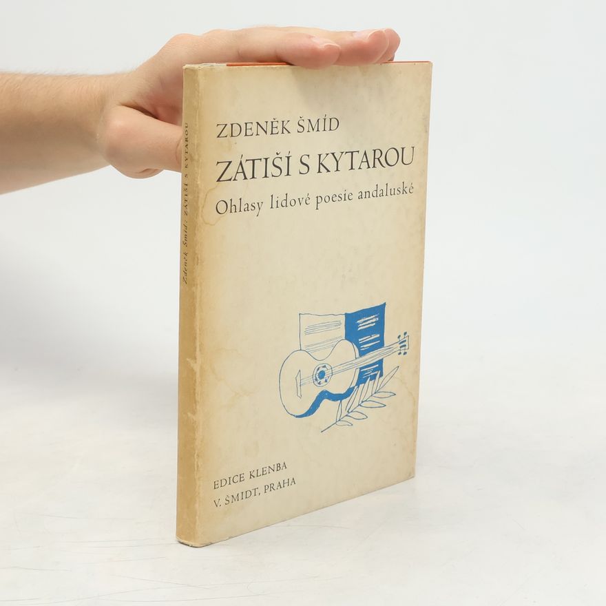 Zdeněk Šmíd Zátiší s kytarou. Ohlasy lidové poesie andaluské
