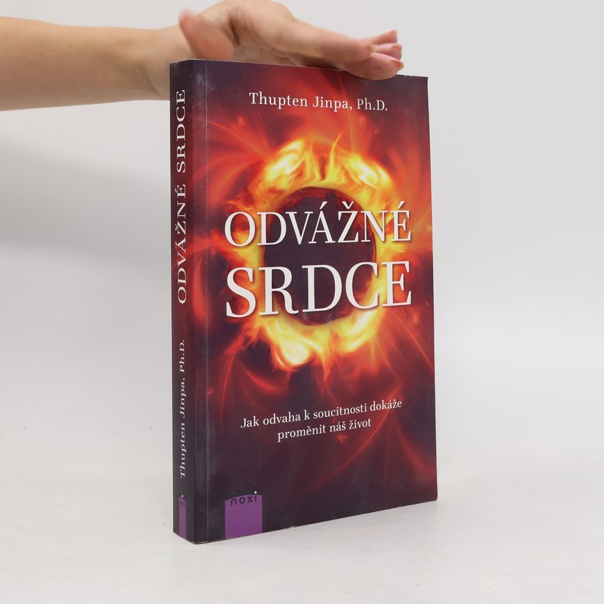 Thubten Jinpa Odvážné srdce: Jak odvaha k soucitnosti dokáže proměnit náš život