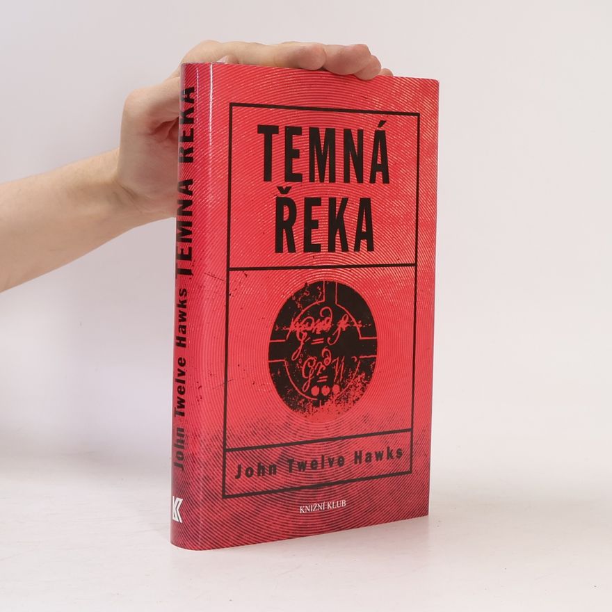 John Twelve Hawks Temná řeka. Druhá kniha Čtvrtého světa