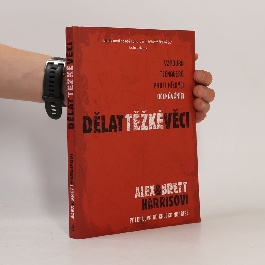Brett Harris Dělat těžké věci: Vzpoura teenagerů proti nízkým očekáváním