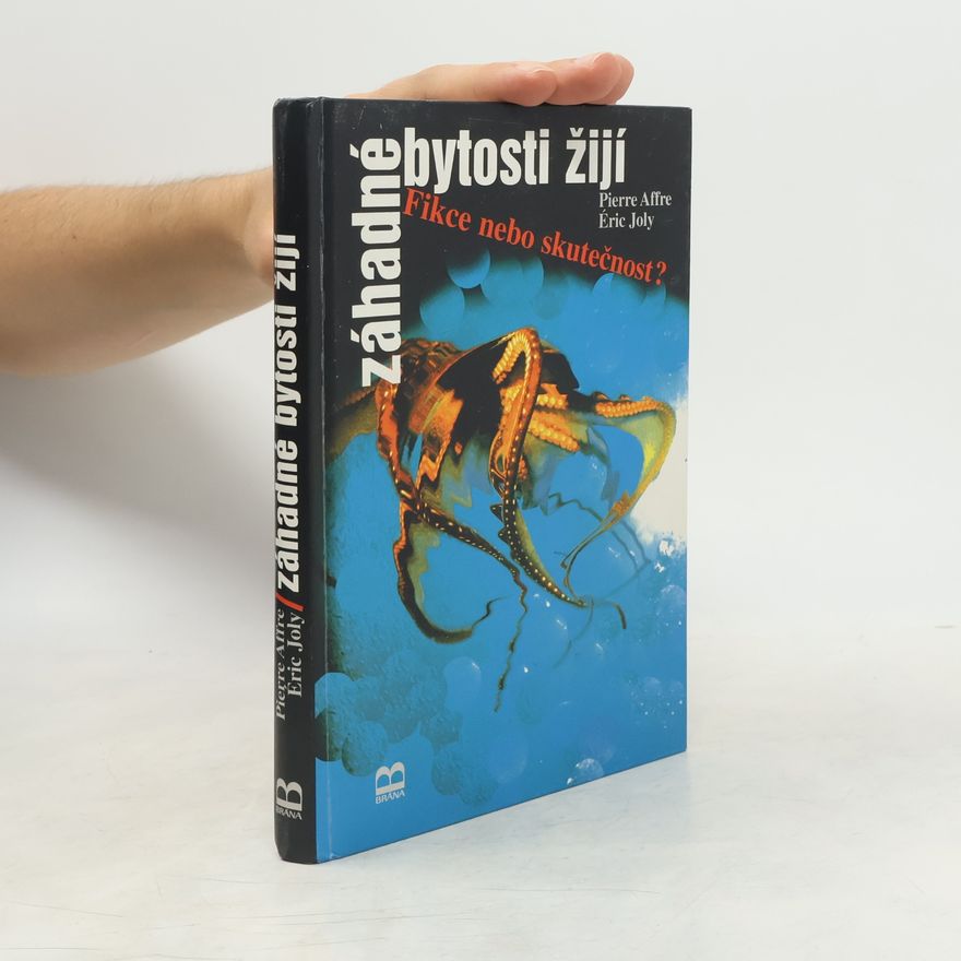 Éric Joly Záhadné bytosti žijí. Fikce, nebo skutečnost?