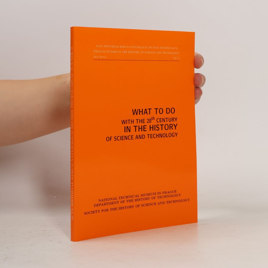 Various authors What to Do with the 2th Century in the History of Science and Technology