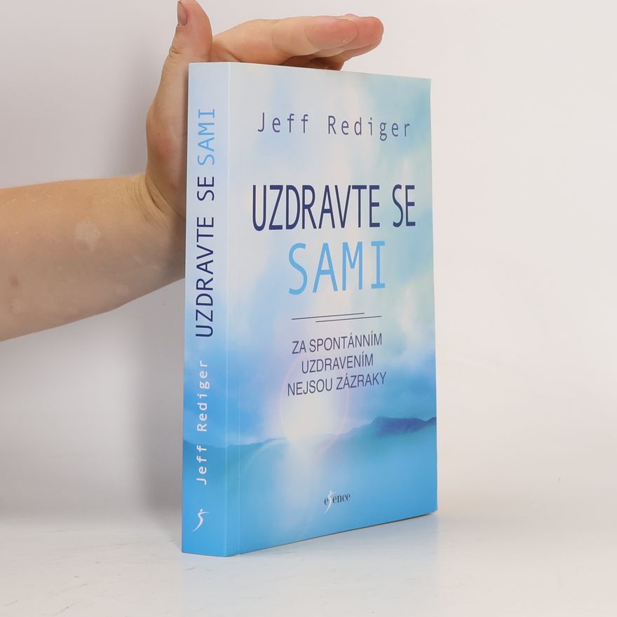 Jeffrey Rediger Uzdravte se sami. Za spontánním uzdravením nejsou zázraky
