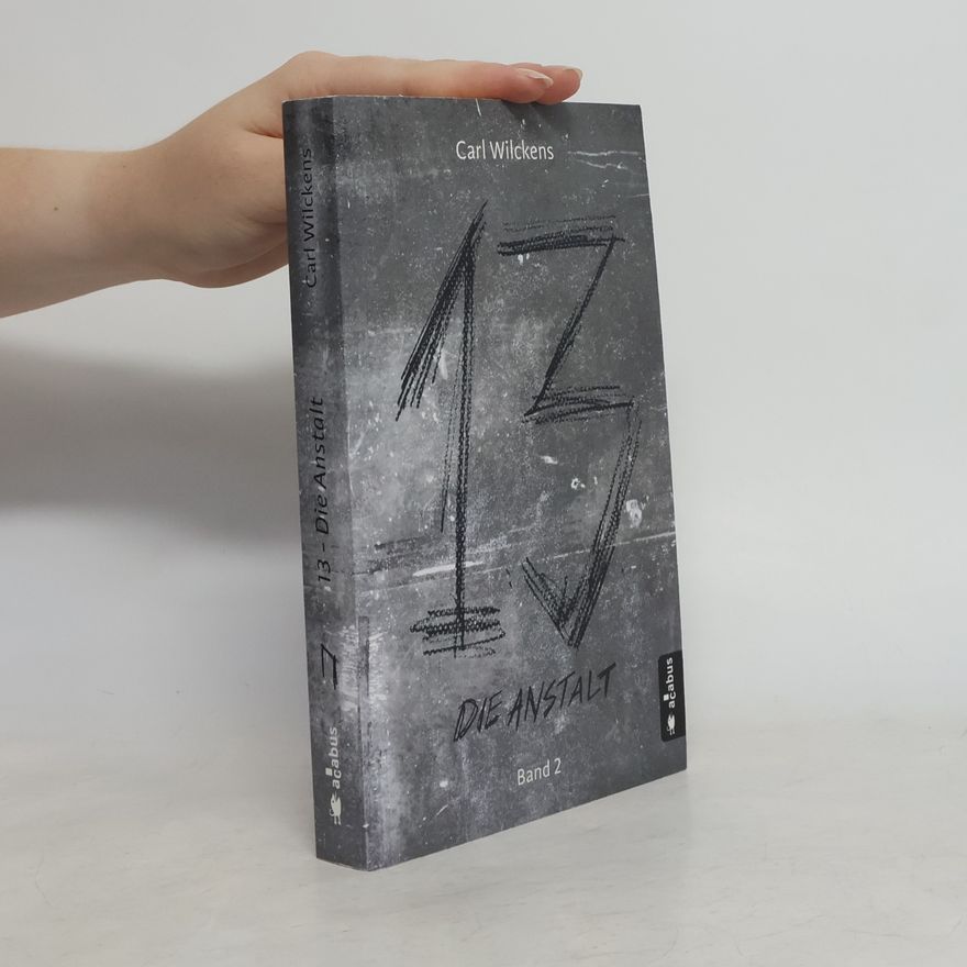 Carl Wilckens Dreizehn. Die Anstalt. Band 2