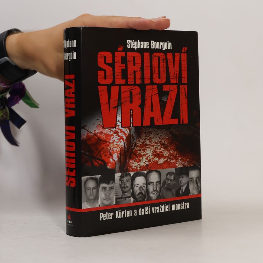 Bourgoin Stephane Sérioví vrazi : Peter Kürten a další vraždící monstra
