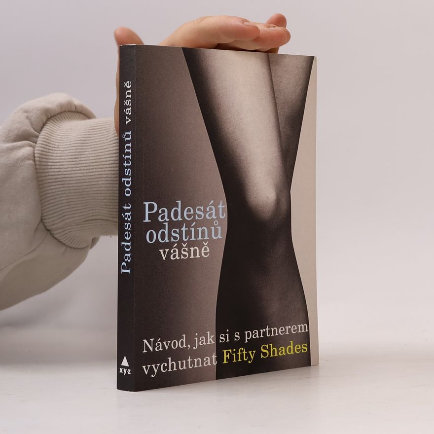 Maya Richards Padesát odstínů vášně. Návod, jak si s partnerem vychutnat Fifty shades