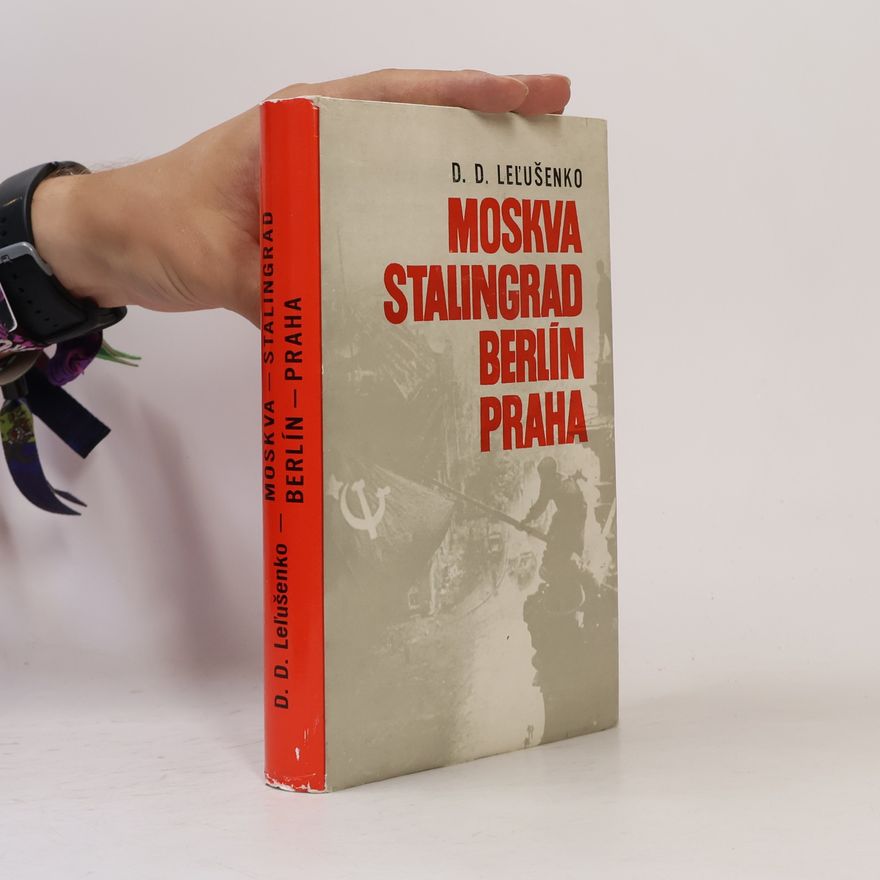 Dmitrij Danilovič Leljušenko Moskva, Stalingrad, Berlin, Praha