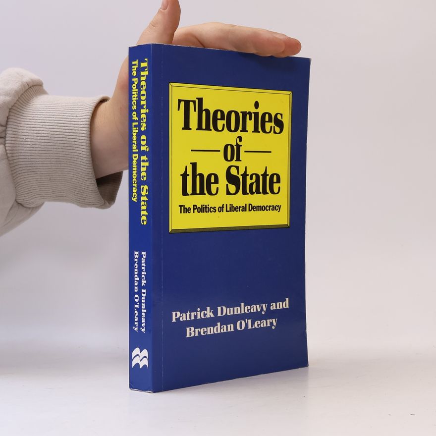 Brendan O\'Leary Teories of the State ; The Politics of Liberal Democracy