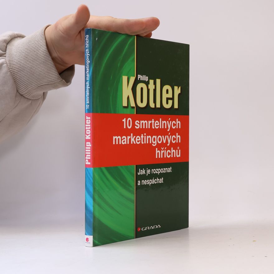 Philip Kotler 10 smrtelných marketingových hříchů : jak je rozpoznat a nespáchat