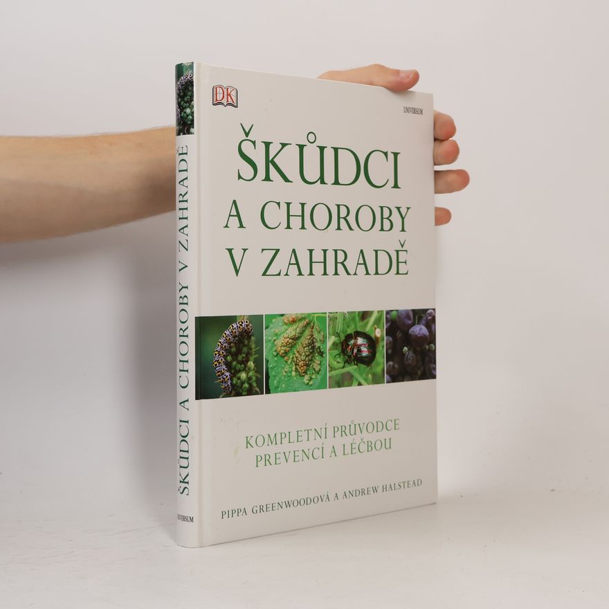 Pippa Greenwood Škůdci a choroby v zahradě - Kompletní průvodce prevencí a léčbou