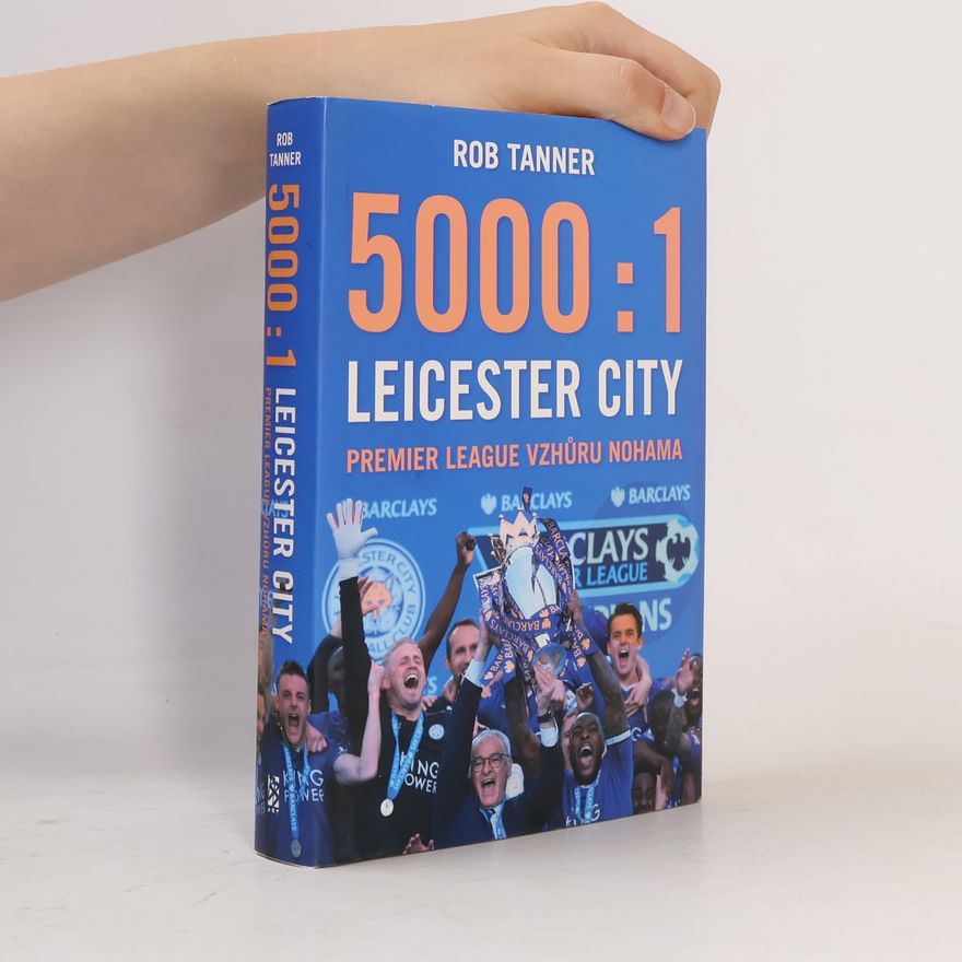 Rob Tanner 5000 : 1 Leicester City (Premier League vzhůru nohama)