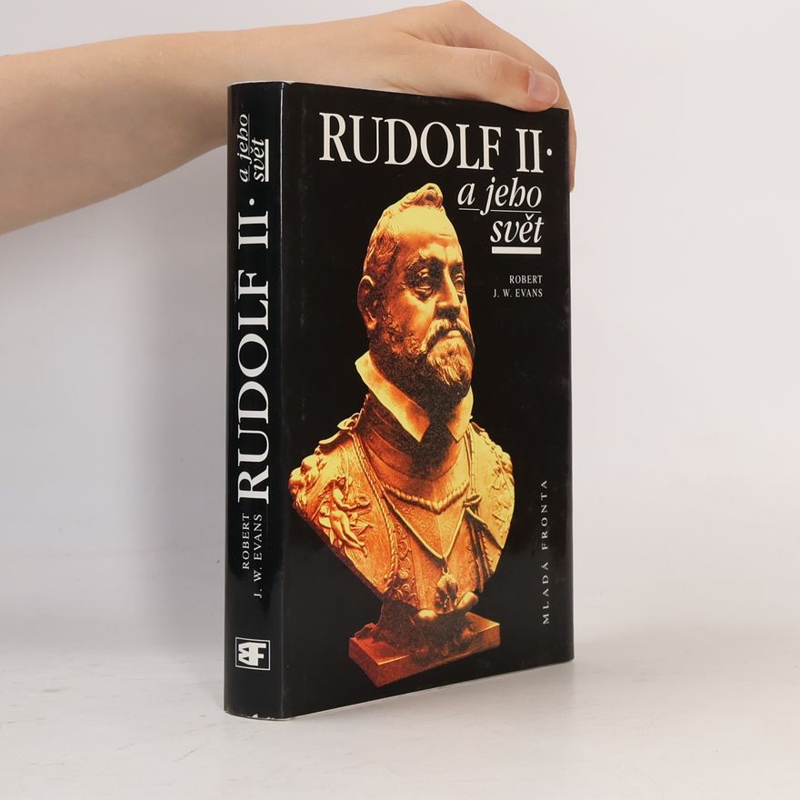 Robert J. W. Evans Rudolf II. a jeho svět : myšlení a kultura ve střední Evropě 1576-1612