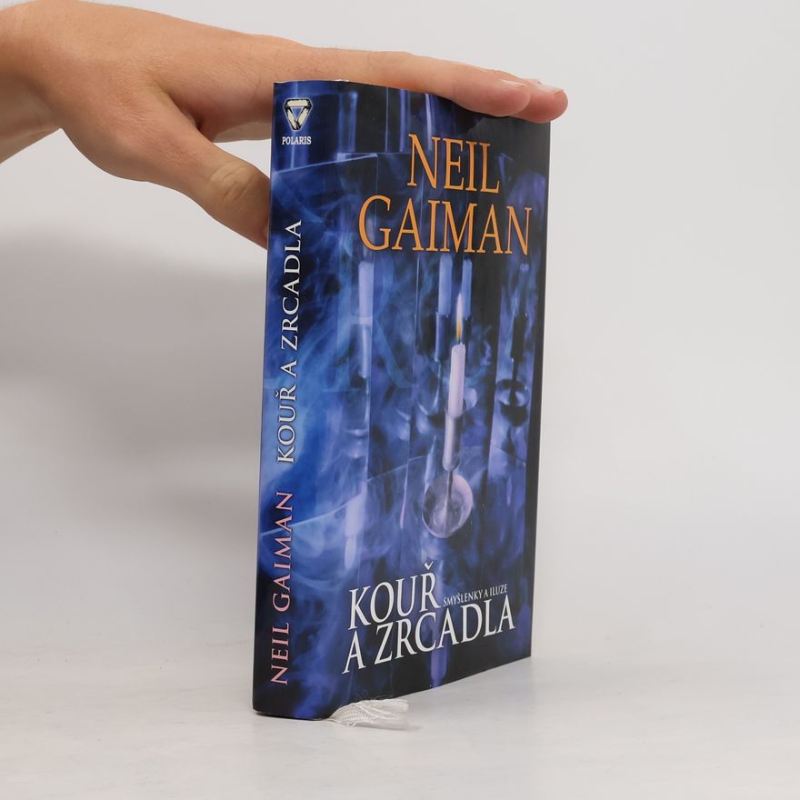 Neil Gaiman Kouř a zrcadla: Smyšlenky a iluze