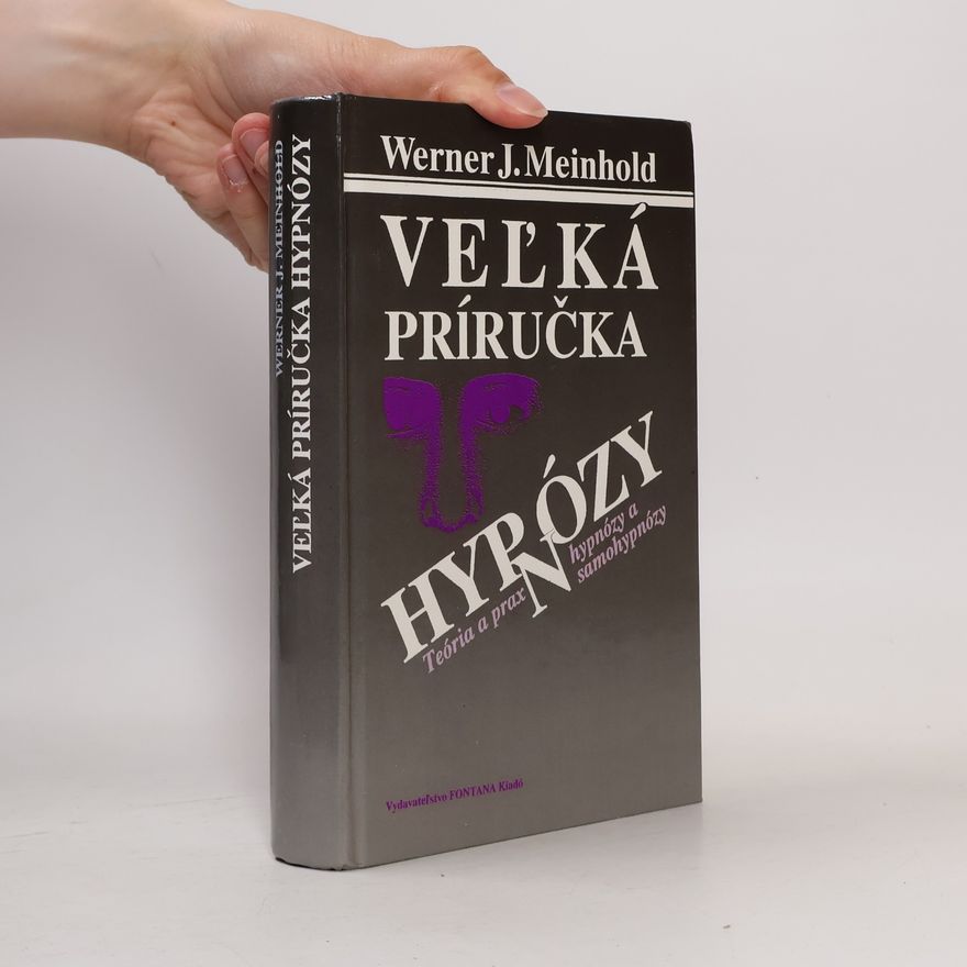 Werner J. Meinhold Veľká príručka hypnózy: Teória a prax hypnózy a samohypnózy
