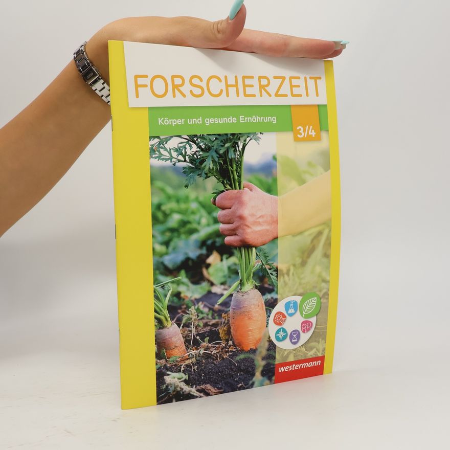 Gabriele Leissing Forscherzeit - 3/4: Körper und gesunde Ernährung