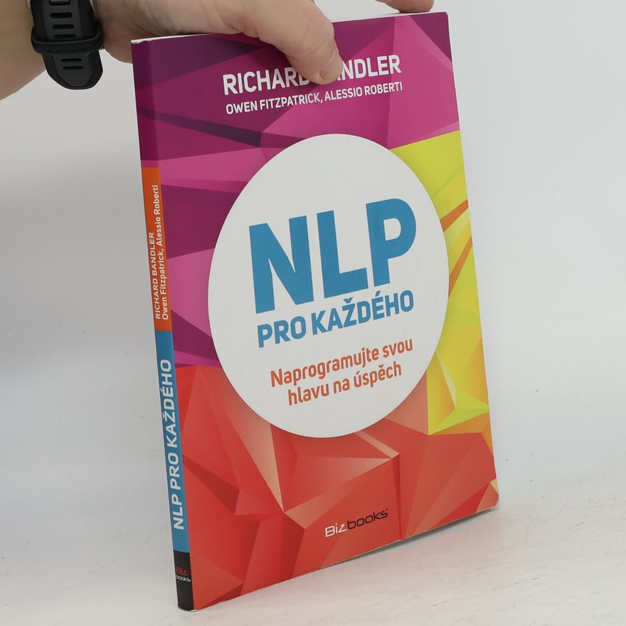 Richard Bandler NLP pro každého: naprogramujte svou hlavu na úspěch