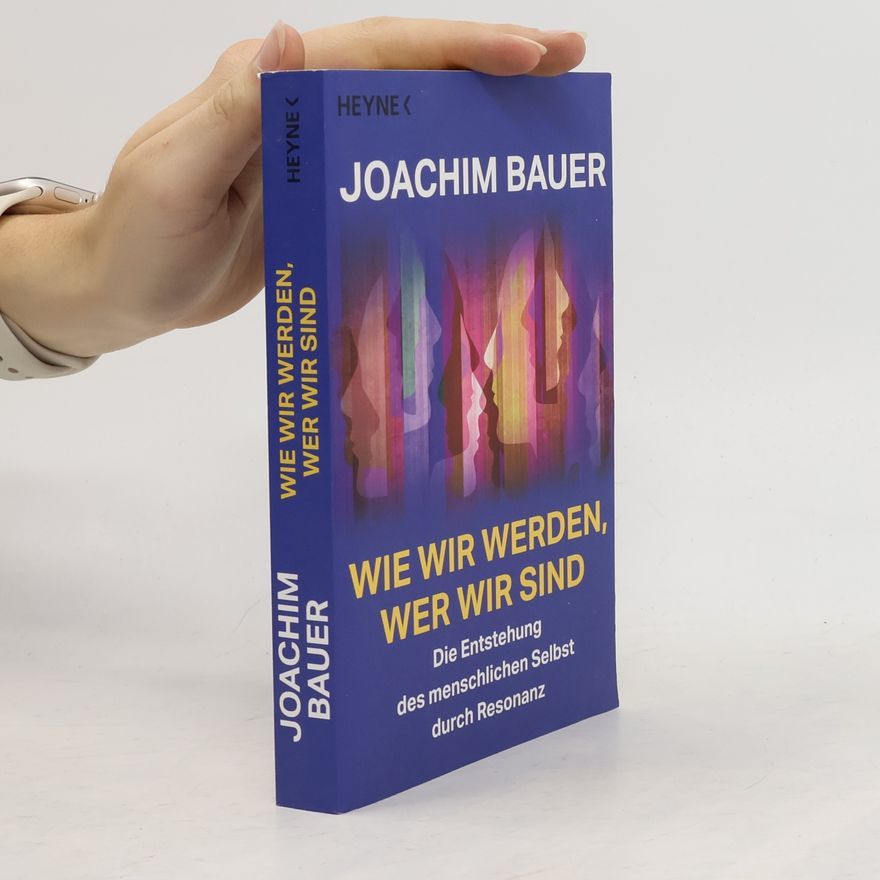 Joachim Bauer Wie wir werden, wer wir sind
