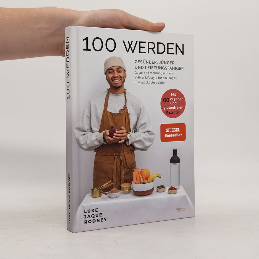Jaque Rodney Luke 100 werden - Gesünder, jünger und leistungsfähiger