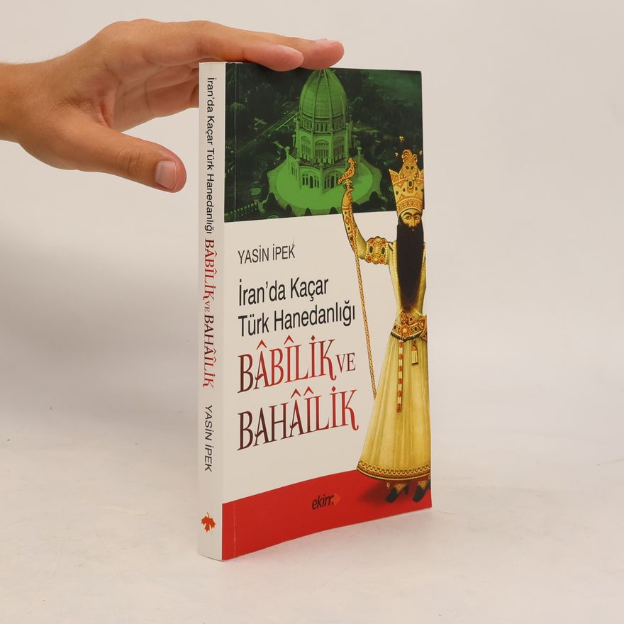 Yasin İpek İran'da Kaçar Türk Hanedanlığı Babilik ve Bahailik