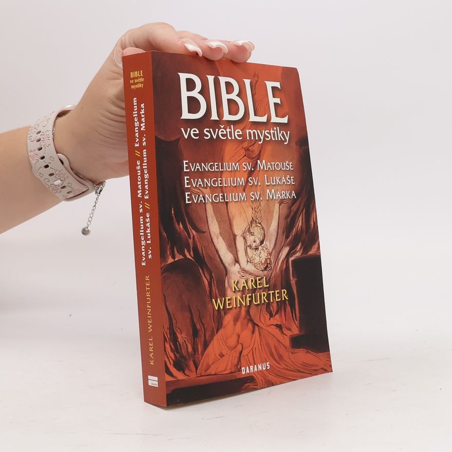 Karel Weinfurter Bible ve světle mystiky: Evangelium sv. Matouše, Evangelium sv. Lukáše, Evangelium sv. Marka
