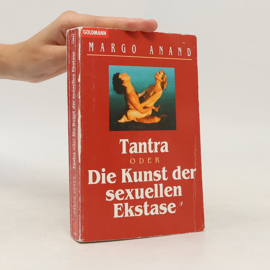 Margot Anand Tantra oder Die Kunst der sexuellen Ekstase