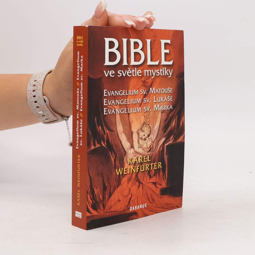 Karel Weinfurter Bible ve světle mystiky: Evangelium sv. Matouše, Evangelium sv. Lukáše, Evangelium sv. Marka
