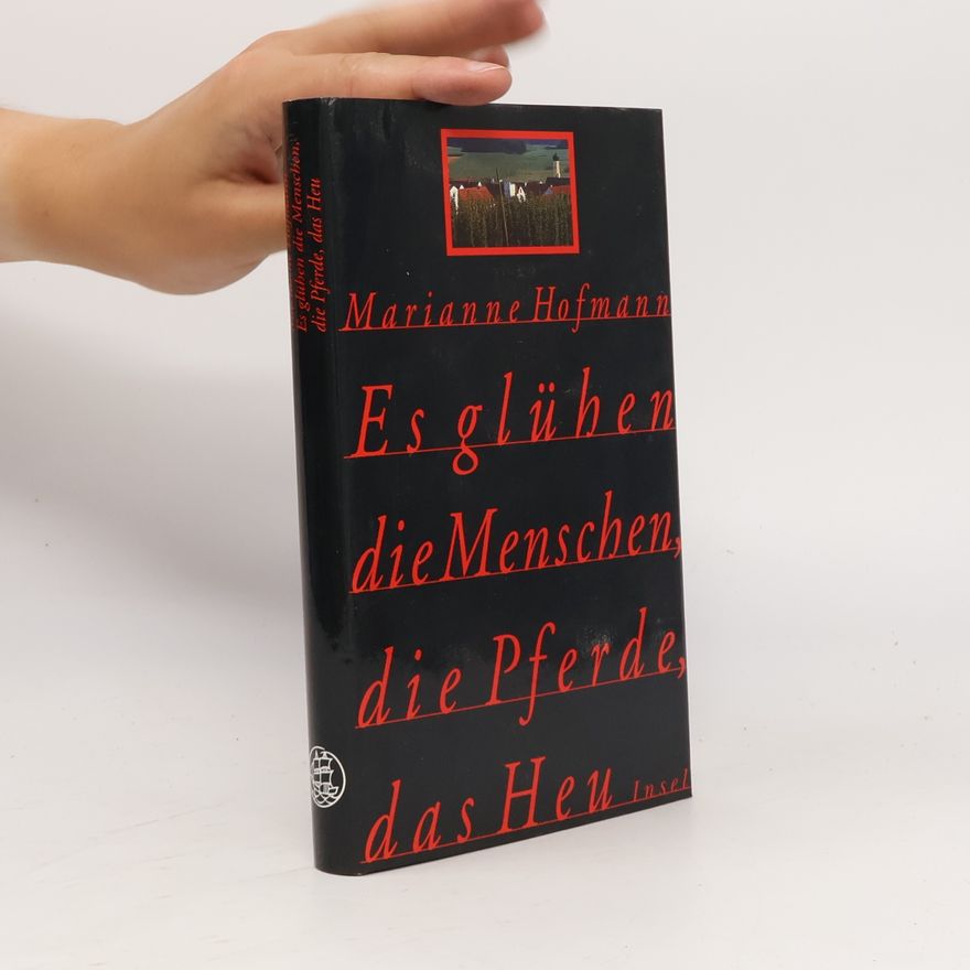 Marianne Hofmann Es glühen die Menschen, die Pferde, das Heu