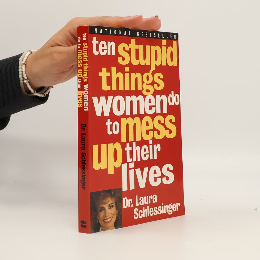 Laura Schlessinger Ten Stupid Things Women Do to Mess Up Their Lives