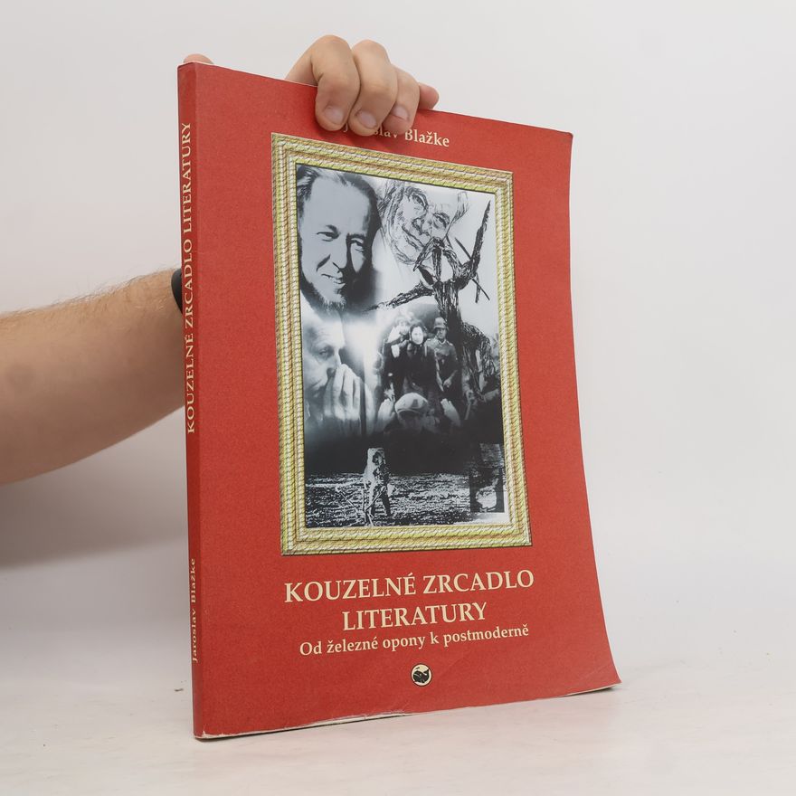 Jaroslav Blažke Kouzelné zrcadlo literatury. Od železné opony k postmoderně