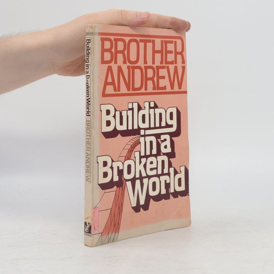 Brother Andrew Building in a Broken World