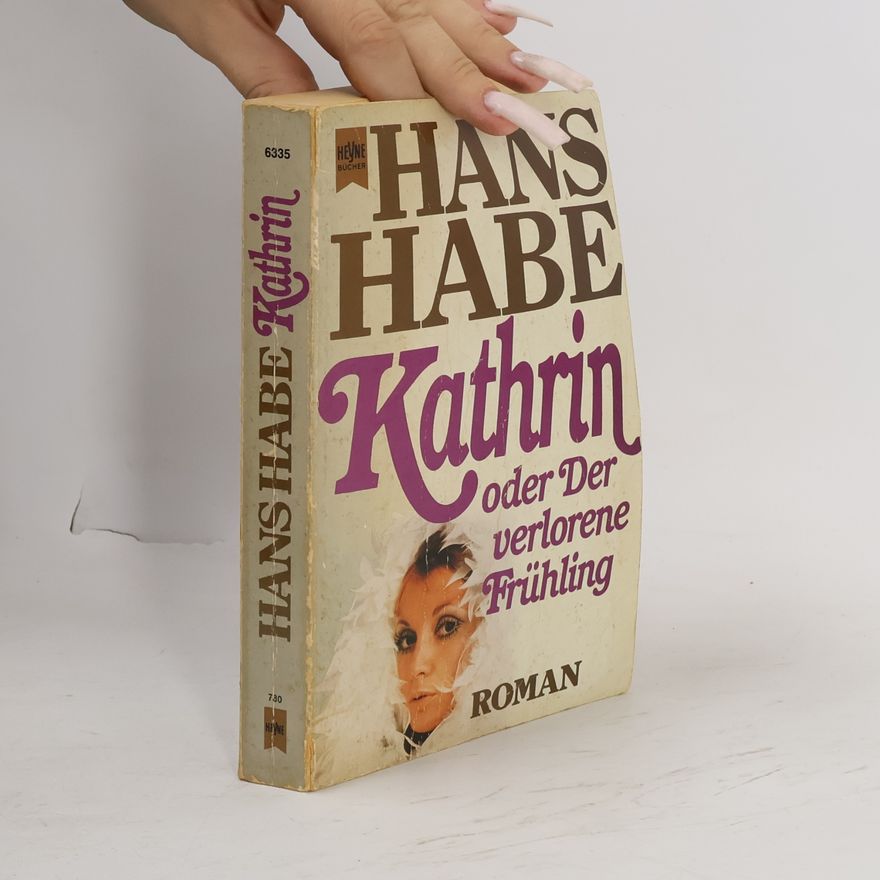 Hans Habe Kathrin oder der verlorene Frühling.