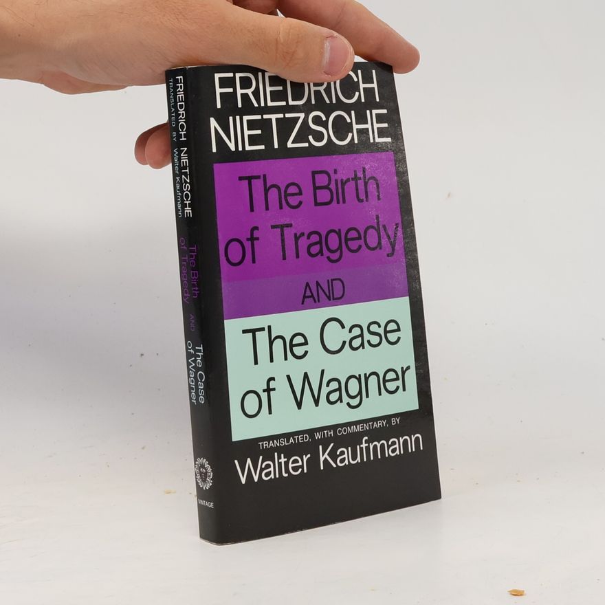 Friedrich Nietzsche The Birth Of Tragedy And The Case Of Wagner